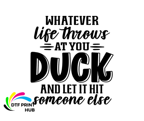 WHATEVER LIFE THROWS AT YOU DUCK